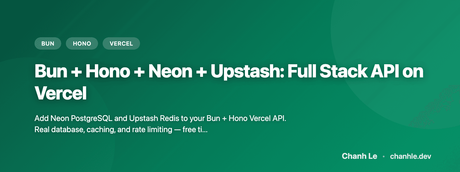 Bun + Hono + Neon + Upstash: Full Stack API trên Vercel