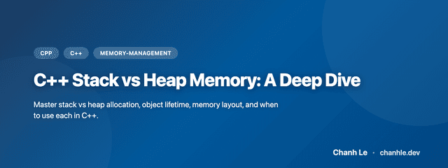 C++ Stack vs Heap Memory: A Deep Dive | Chanh Le