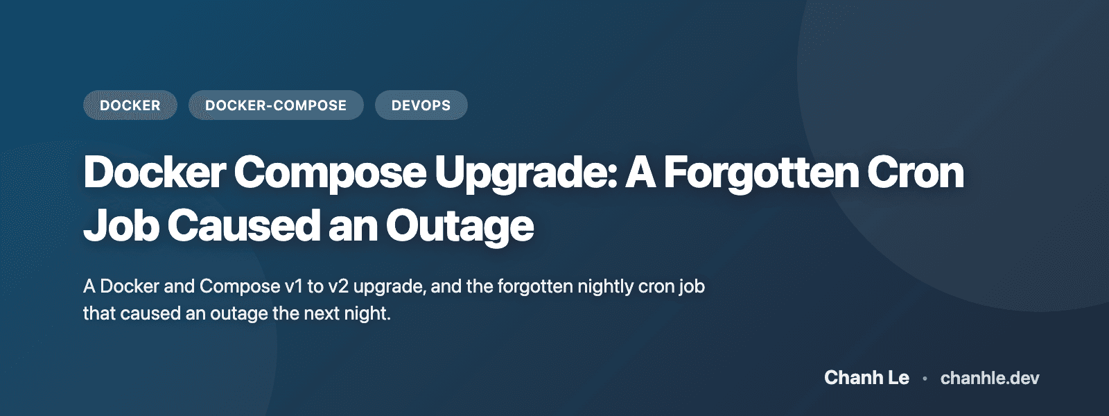 Docker Compose Upgrade: A Forgotten Cron Job Caused an Outage