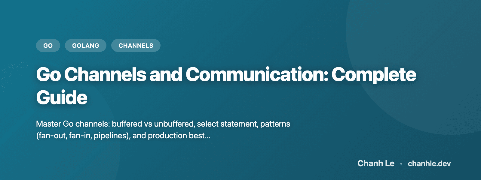 Go Channels and Communication: Complete Guide | Chanh Le
