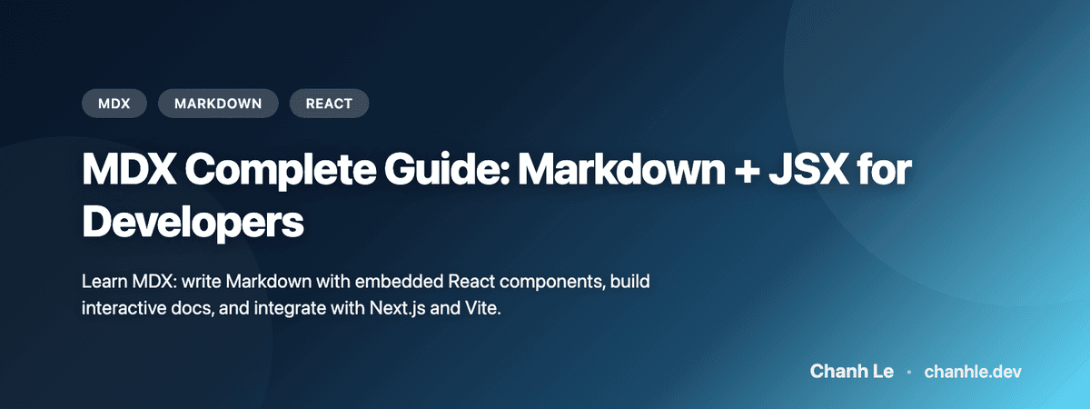 MDX Complete Guide: Markdown + JSX for Developers | Chanh Le