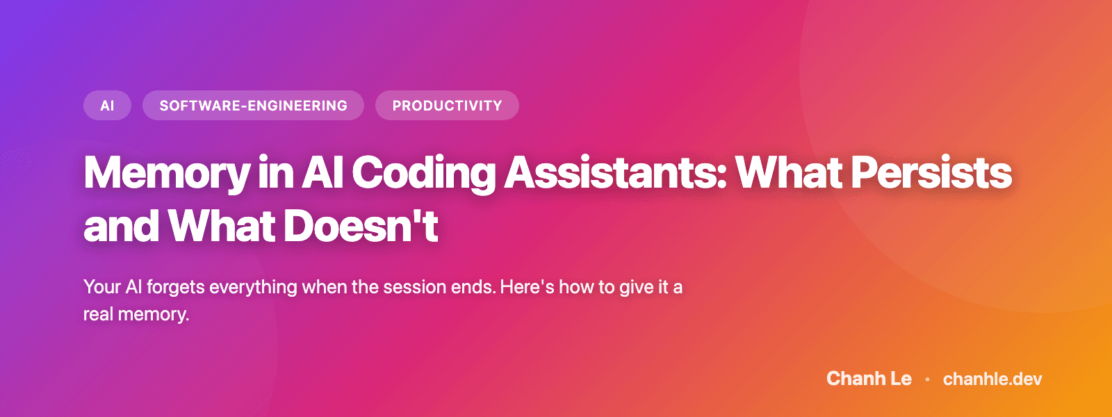Memory Trong AI Coding Assistant: Cái Gì Tồn Tại, Cái Gì Không