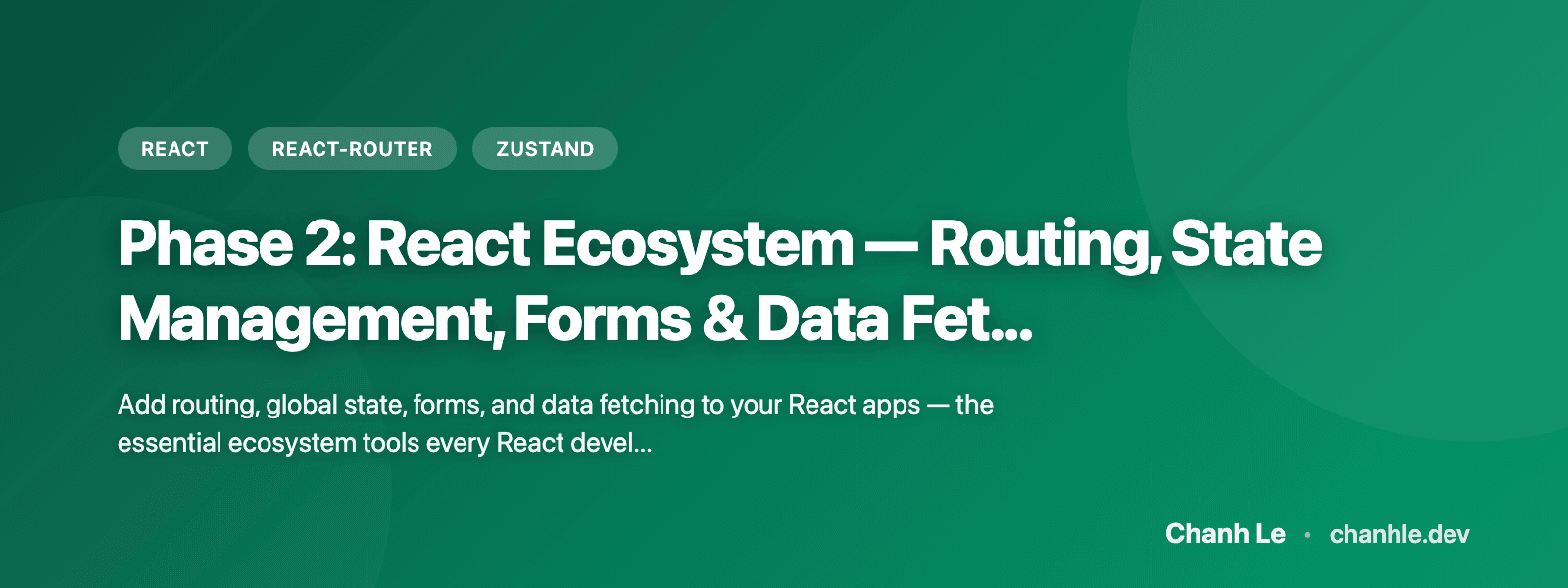 Phase 2: Hệ Sinh Thái React — Routing, State Management, Forms & Data Fetching