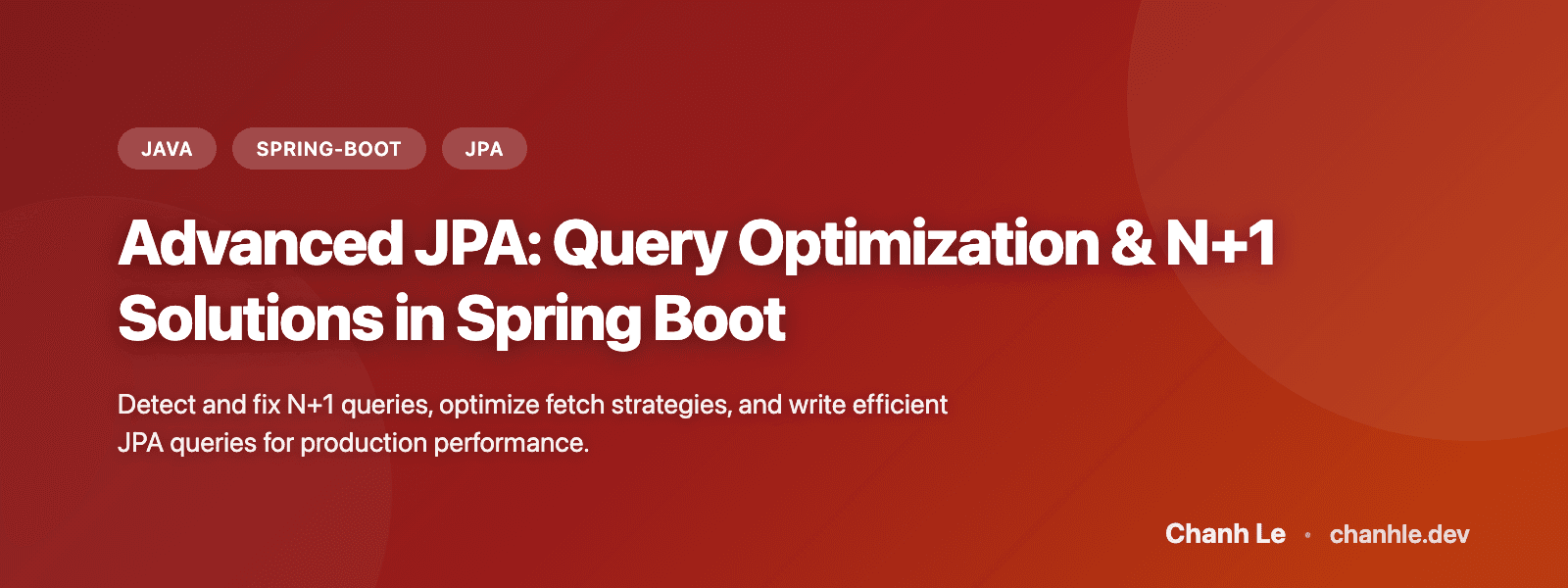 Advanced JPA: Query Optimization & N+1 Solutions in Spring Boot | Chanh Le