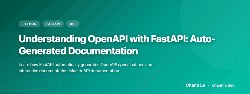 Understanding OpenAPI with FastAPI: Auto-Generated Documentation | Chanh Le