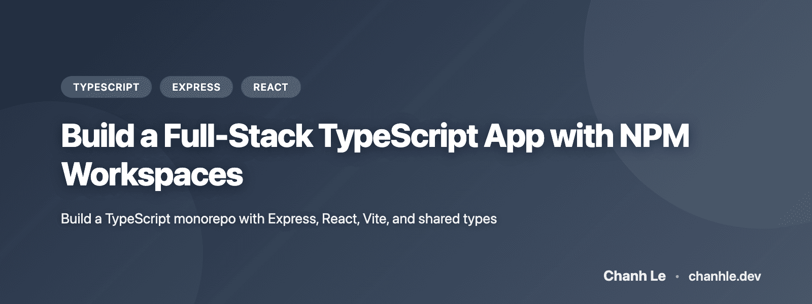 Xây Dựng Ứng Dụng Full-Stack TypeScript với NPM Workspaces